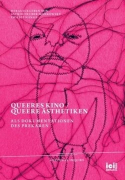 Queeres Kino / Queere Ästhetiken als Dokumentationen des Prekären