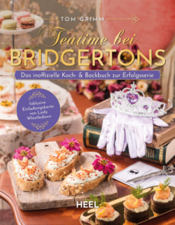 Teatime bei Bridgertons - Das inoffizielle Koch- und Backbuch zur Netflix Erfolgsserie Bridgerton