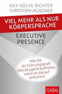 Viel mehr als nur Körpersprache - Executive Presence