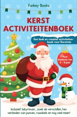 Kerst Activiteitenboek voor kinderen van 4 tot 8 jaar - Een leuk en creatief activiteitenboek voor Kerstmis