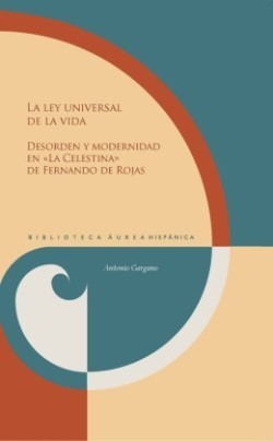 La ley universal de la vida : desorden y modernidad en "La Celestina" de Fernando de Rojas