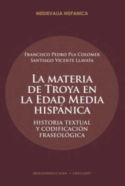 La materia de Troya en la Edad Media hispánica : historia textual y codificación fraseológica