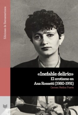 "Inefable delirio" : el erotismo en Ana Rossetti (1980-1991)