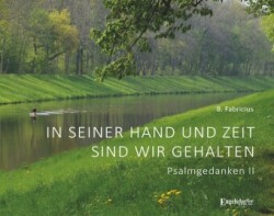 In seiner Hand und Zeit sind wir gehalten - Psalmgedanken II