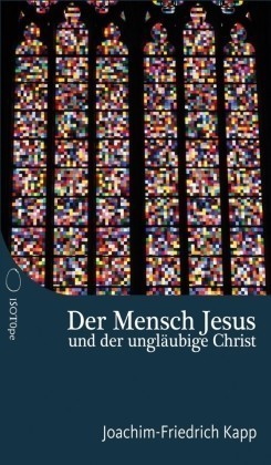 Der Mensch Jesus und der ungläubige Christ