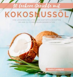 50 leckere Gerichte mit Kokosnussoel