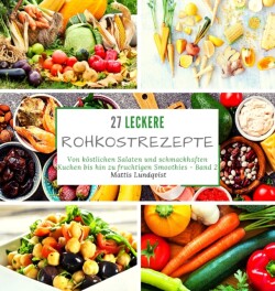 27 leckere Rohkostrezepte