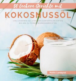 50 leckere Gerichte mit Kokosnussoel