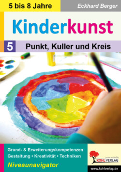 Kinderkunst / Band 5: Punkt, Kuller und Kreis