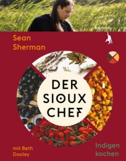 Der Sioux-Chef. Indigen kochen