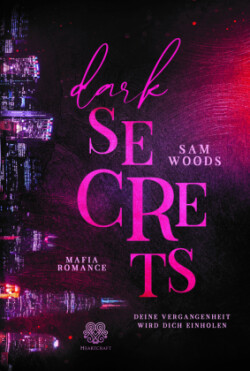 Dark Secrets - Deine Vergangenheit wird dich einholen (Mafia Romance)