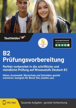 B2 Prüfungsvorbereitung - Perfekt vorbereitet in die schriftliche und mündliche Prüfung auf Niveaustufe Deutsch B2 I Hören, Grammatik, Wortschatz und Schreiben gezielt trainieren. Geeignet für Beruf, Telc, Goethe usw.