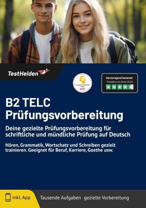 B2 TELC Prüfungsvorbereitung - Deine gezielte Prüfungsvorbereitung für schriftliche und mündliche Prüfung auf Deutsch I Hören, Grammatik, Wortschatz und Schreiben gezielt trainieren. Geeignet für Beruf, Karriere, Goethe usw.