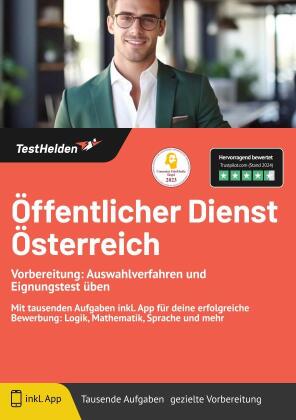 Öffentlicher Dienst Österreich Vorbereitung: Auswahlverfahren und Eignungstest üben: Mit tausenden Aufgaben inkl. App für deine erfolgreiche Bewerbung: Logik, Mathematik, Sprache und mehr