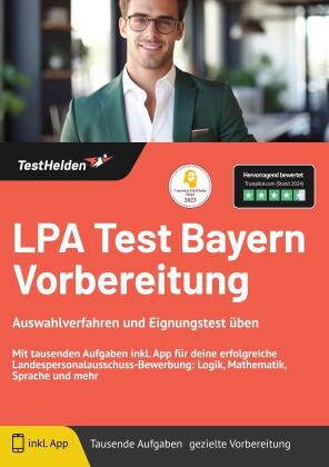 LPA Test Bayern Vorbereitung Auswahlverfahren und Eignungstest üben: Mit tausenden Aufgaben inkl. App für deine erfolgreiche Landespersonalausschuss-Bewerbung: Logik, Mathematik, Sprache und mehr