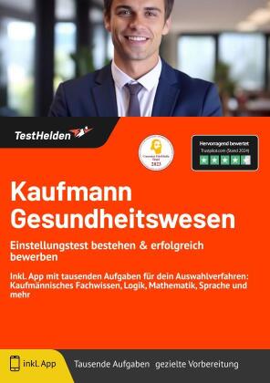 Kaufmann Gesundheitswesen: Einstellungstest bestehen & erfolgreich bewerben! Inkl. App mit tausenden Aufgaben für dein Auswahlverfahren: Kaufmännisches Fachwissen, Logik, Mathematik, Sprache und mehr