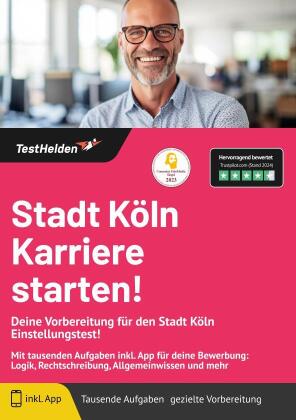 Stadt Köln Karriere starten! Deine Vorbereitung für den Stadt Köln Einstellungstest!: Mit tausenden Aufgaben inkl. App für deine Bewerbung: Logik, Rechtschreibung, Allgemeinwissen und mehr