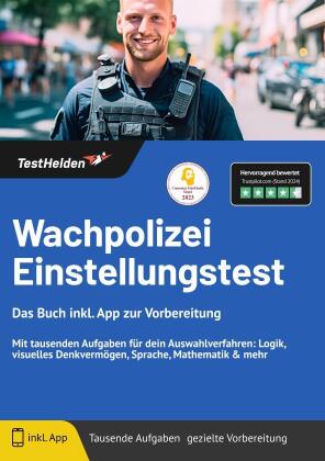 Wachpolizei Einstellungstest: Das Buch inkl. App zur Vorbereitung - Mit tausenden Aufgaben für dein Auswahlverfahren: Logik, visuelles Denkvermögen, Sprache, Mathematik & mehr