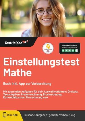 Einstellungstest Mathe - Buch inkl. App zur Vorbereitung. Mit tausenden Aufgaben für dein Auswahlverfahren: Dreisatz, Textaufgaben, Prozentrechnung, Bruchrechnung, Kurvendiskussion, Zinsrechnung usw.