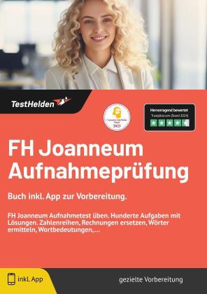 FH Joanneum Aufnahmeprüfung - Buch inkl. App zur Vorbereitung. FH Joanneum Aufnahmetest üben. Hunderte Aufgaben mit Lösungen. Zahlenreihen, Rechnungen ersetzen, Wörter ermitteln, Wortbedeutungen, ...