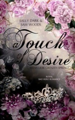 A Touch of Desire - Wenn Liebe Grenzen sprengt (Band 2) Royal Bad Hero Romance