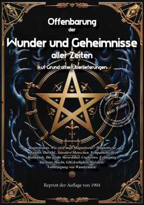 Offenbarung der Wunder und Geheimnisse aller Zeiten Auf Grund alter Überlieferungen und der neuesten Forschungen