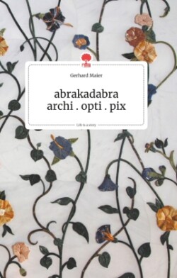 abrakadabra - archi.opti.pix. Life is a Story - story.one