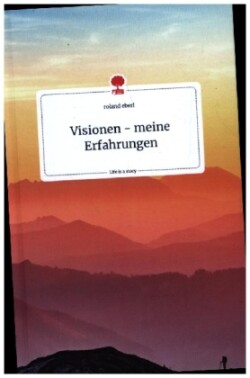 Visionen - meine Erfahrungen. Life is a Story - story.one