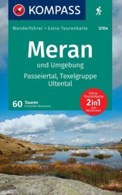 KOMPASS Wanderführer Meran und Umgebung, Passeiertal, Texelgruppe, Ultental, 60 Touren mit Extra-Tourenkarte