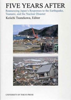 Five Years After – Reassessing Japan`s Responses to the Earthquake, Tsunami, and the Nuclear Disaster