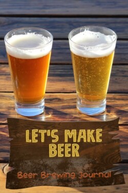 Let's Make Beer - Beer Brewing Journal