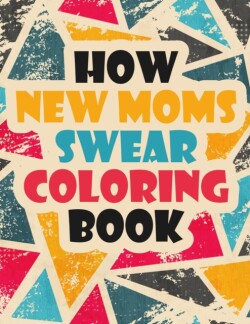 How New Moms Swear Coloring Book
