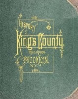 History of Kings County Including Brooklyn from 1683 to 1883 Vol 1