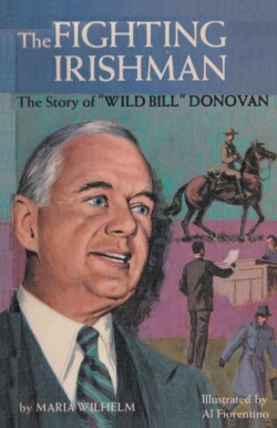 Fighting Irishman the Story of Wild Bill Donovan