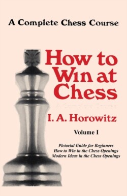 Complete Chess Course, How to Win at Chess, Volume I