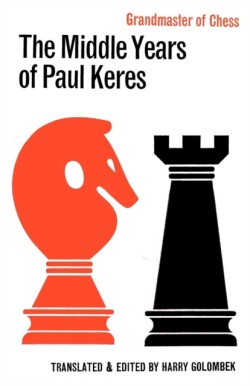 Middle Years of Paul Keres Grandmaster of Chess