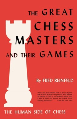 Human Side of Chess the Great Chess Masters and Their Games