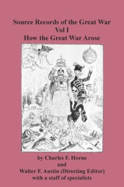 Source Records of the Great War Vol I How the Great War Arose