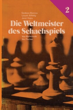 Die Weltmeister Des Schachspiels 2 Von Botwinnik Bis Fischer
