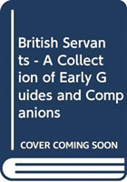 British Servants - A Collection of Early Guides and Companions