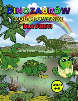 Dinozauro&#769;w Kolorowanki dla Dzieci Wieki 4-8