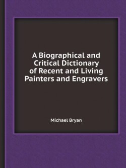 Biographical and Critical Dictionary of Recent and Living Painters and Engravers