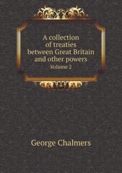 Collection of Treaties Between Great Britain and Other Powers Volume 2