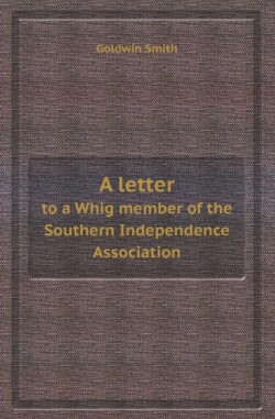 Letter to a Whig Member of the Southern Independence Association