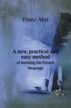 New, Practical and Easy Method of Learning the French Language