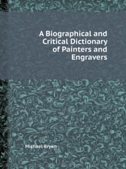 Biographical and Critical Dictionary of Painters and Engravers