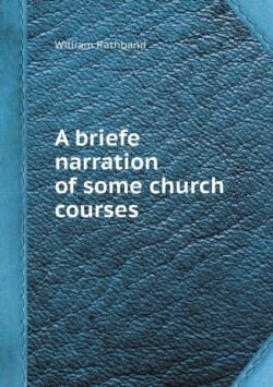 Briefe Narration of Some Church Courses