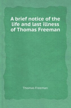 Brief Notice of the Life and Last Illness of Thomas Freeman