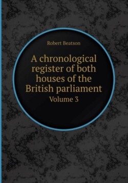Chronological Register of Both Houses of the British Parliament Volume 3