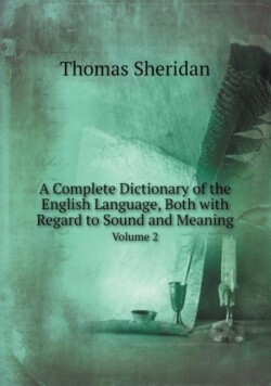 Complete Dictionary of the English Language, Both with Regard to Sound and Meaning Volume 2